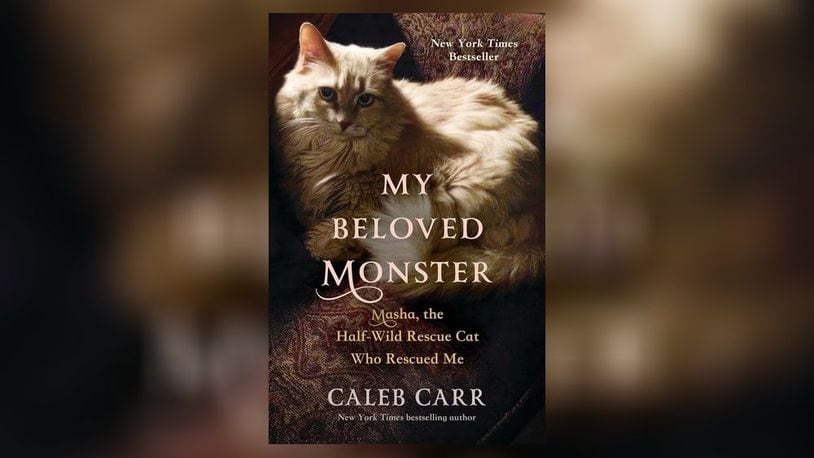 "My Beloved Monster - Masha, the Half-Wild Rescue Cat Who Rescued Me" by Caleb Carr (Little, Brown, 344 pages, $32).