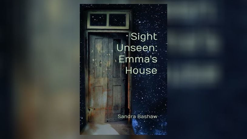 "Sight Unseen: Emma's House" by Sandra Bashaw (Sandra L. Bashaw, 203 pages, $12).