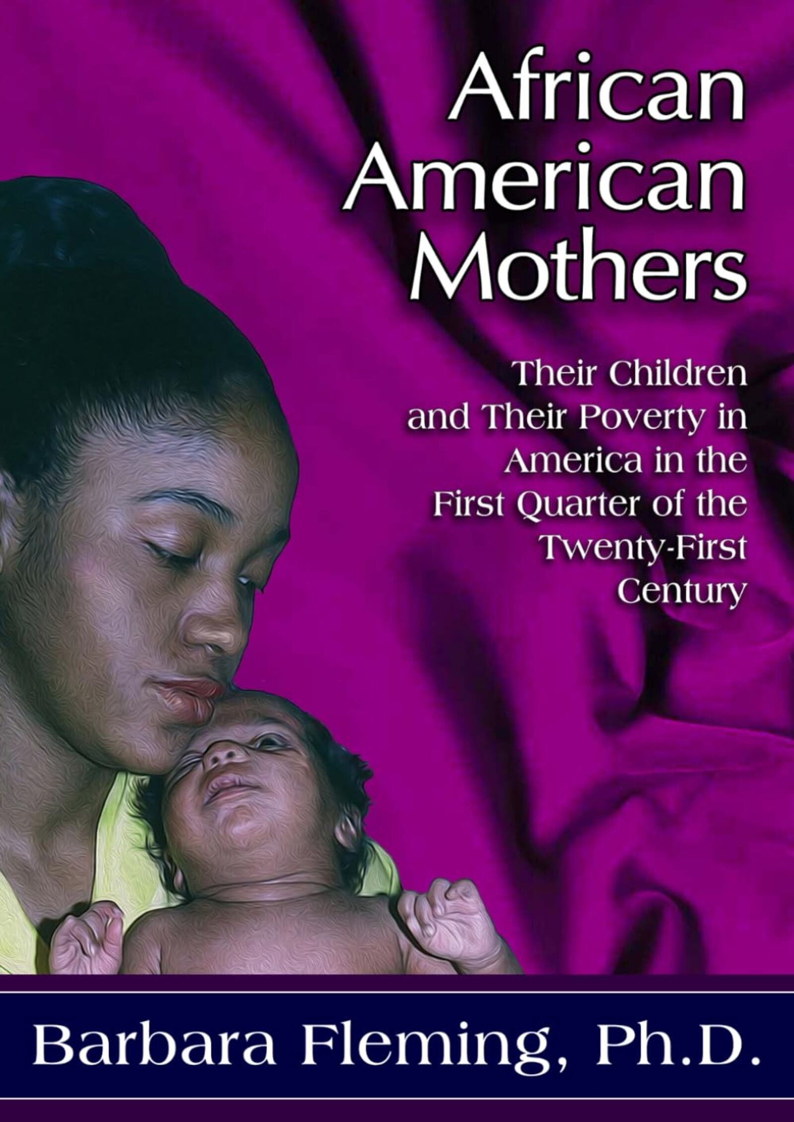 "African American Mothers: Their Children and Their Poverty in the First Quarter of the Twenty-First Century" by Barbara Fleming, Ph.D. (Silver Maple Publications, 190 pages, $14.99)