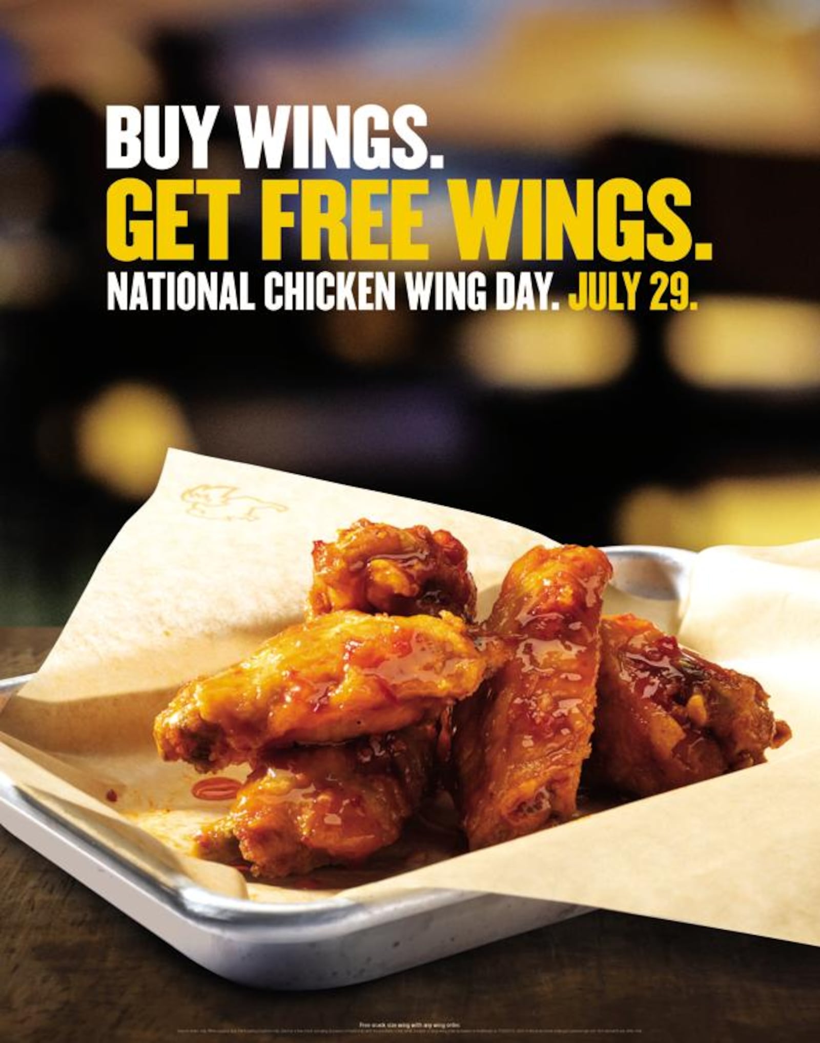 For National Chicken Wing Day (Monday, July 29, 2019), Buffalo Wild Wings s will offer a free snack size order of wings with any dine-in purchase of any small, medium or large order of boneless or traditional wings.