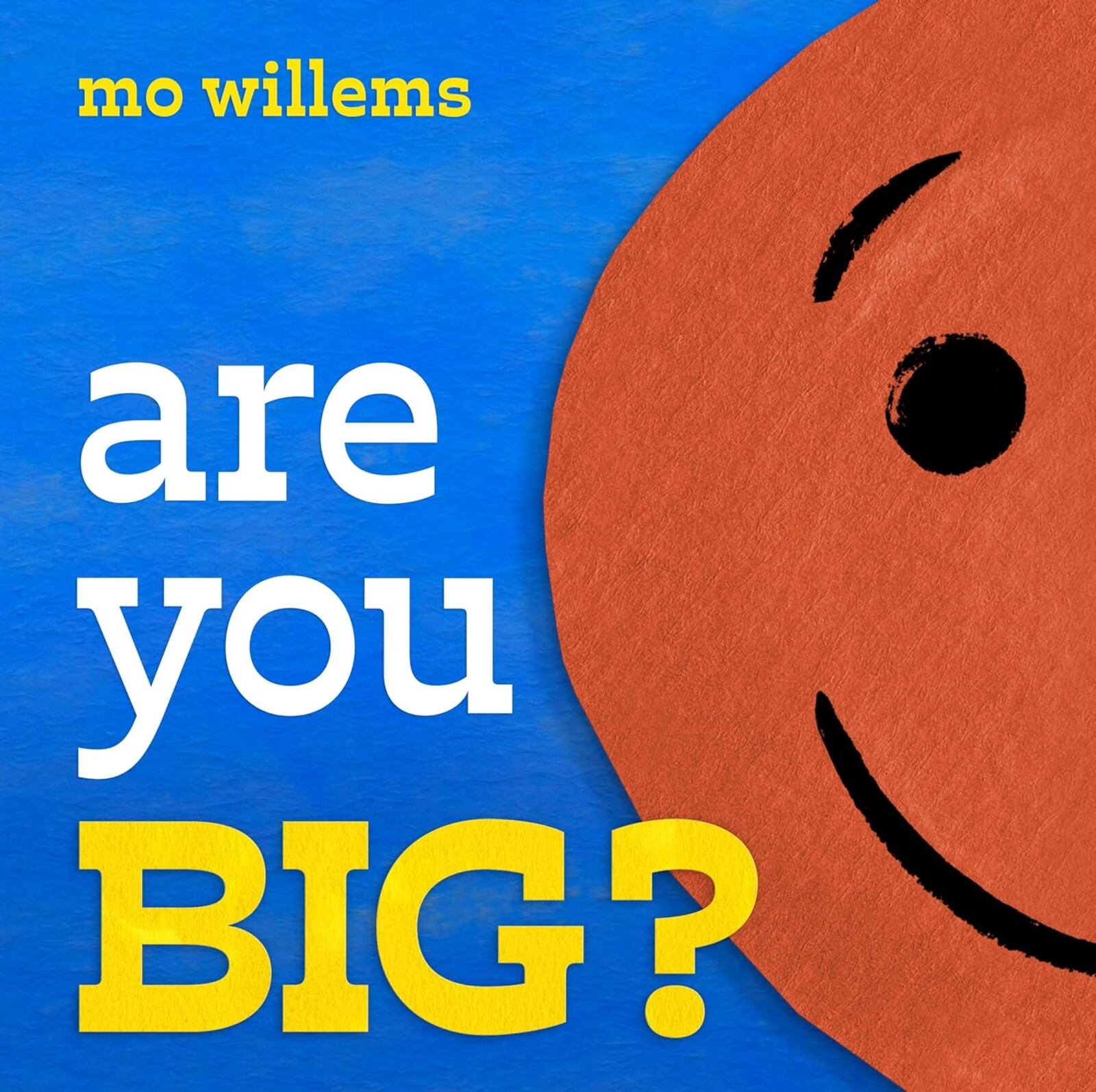 "Are You Big?" by Mo Willems (Union Square Kids, 32 pages, $17.99)