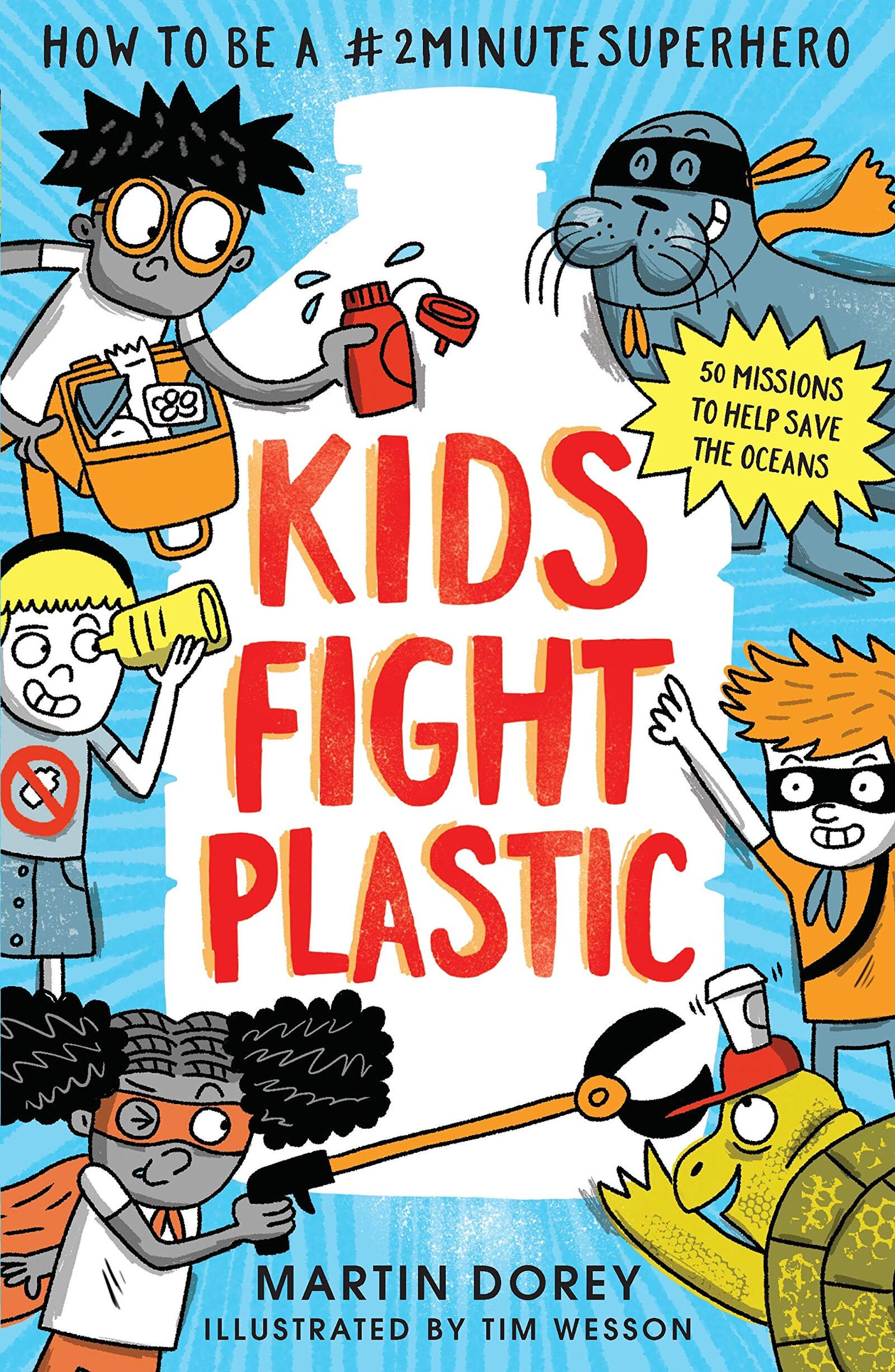 “Kids Fight Plastic-How to be a #2 Minute Superhero” by Martin Dorey (Candlewick, 128 pages, $19.99, ages 7-10)