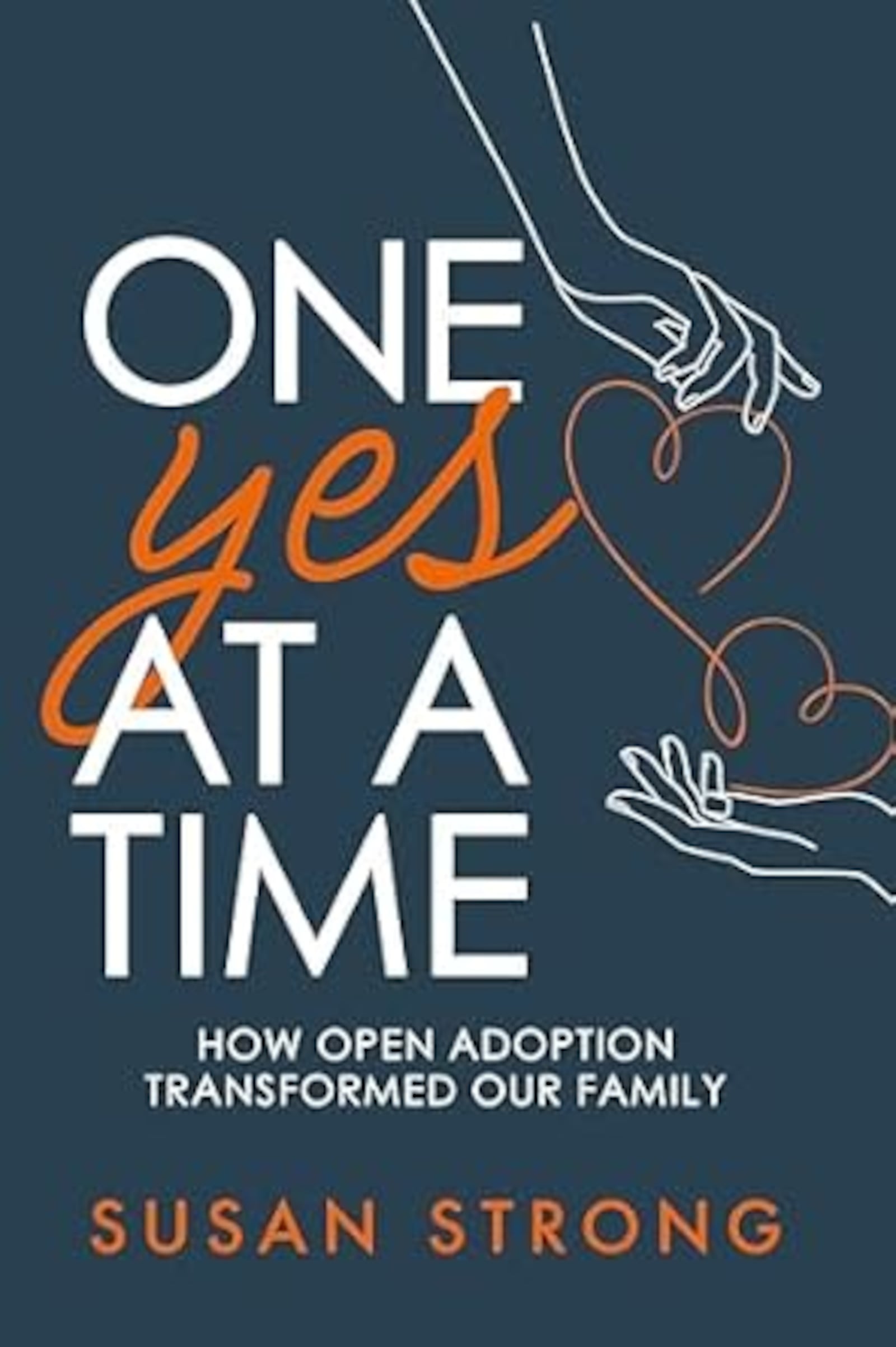 "One Yes at a Time-How Open Adoption Transformed Our Family" by Susan Strong (Susan Be Strong Publishing, 232 pages, $25).