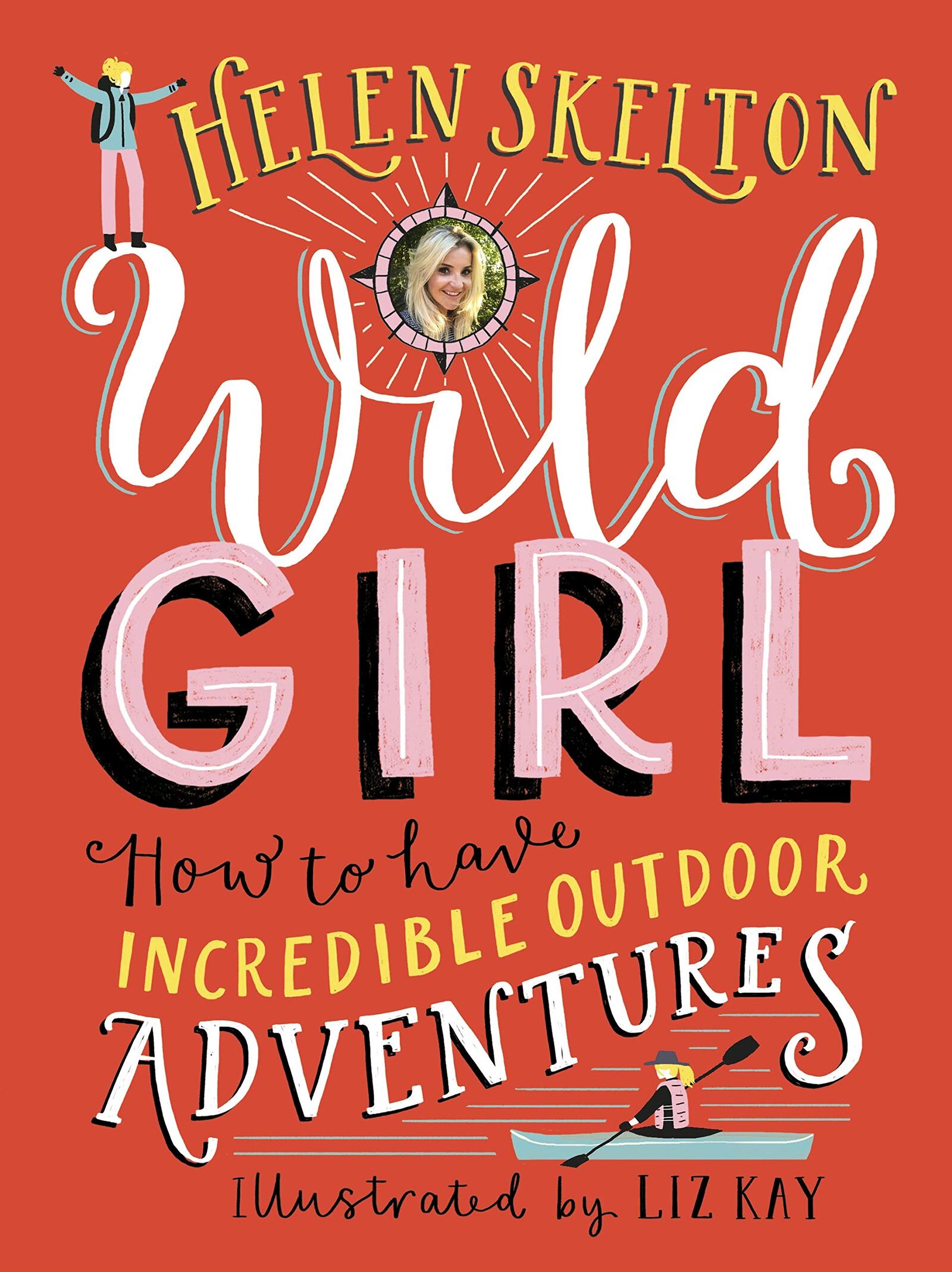 “Wild Girl — How to Have Incredible Outdoor Adventures” by Helen Skelton (Candlewick, 144 pages, $19.99, ages 9-12)